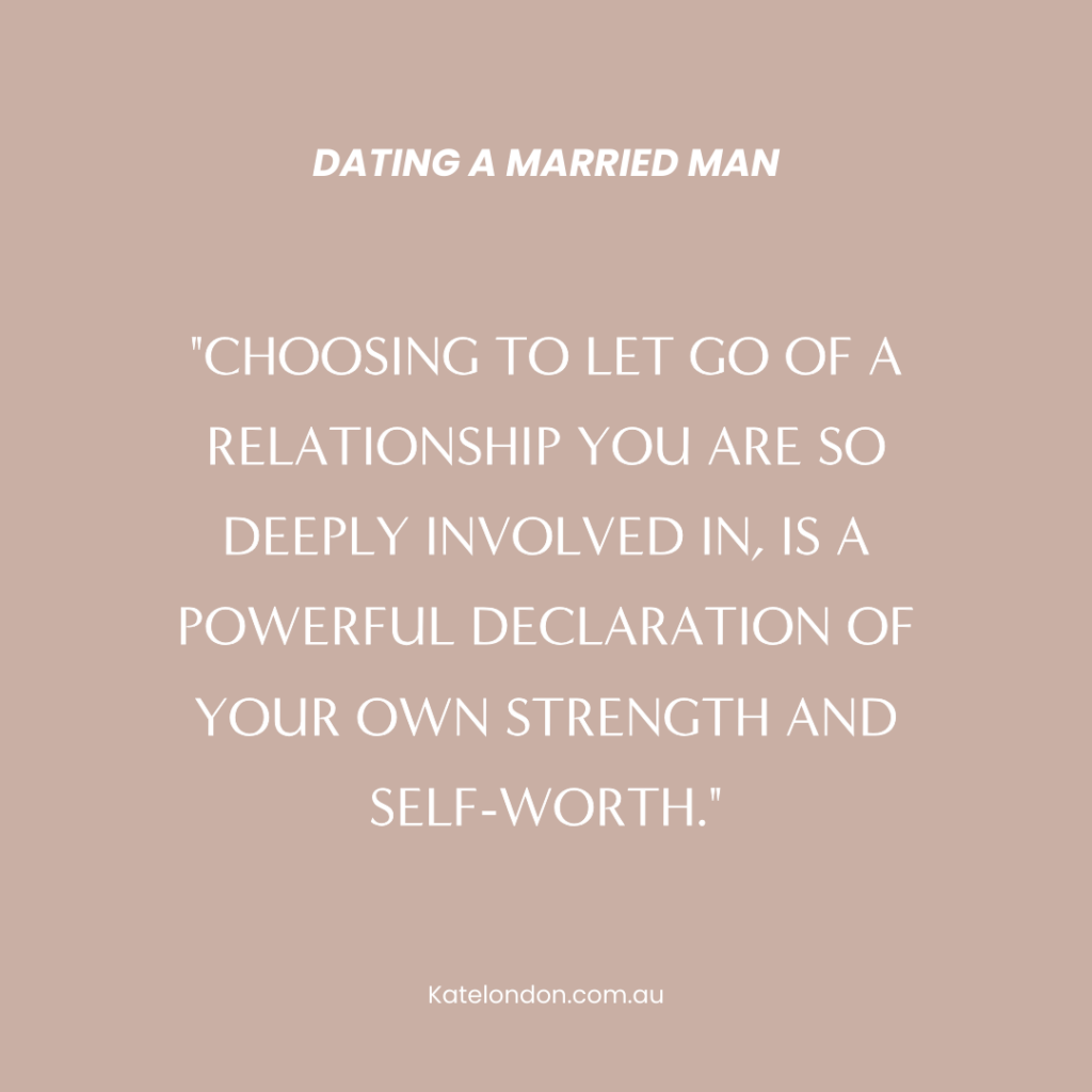A graphic with text about dating a married man which says "choosing to let go of a relationship you are deeply involved in is a powerful declaration of your own strength and self-worth."